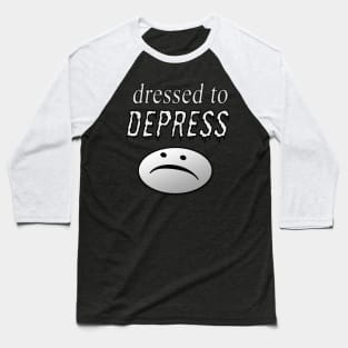 Dressed to Depress :( Baseball T-Shirt